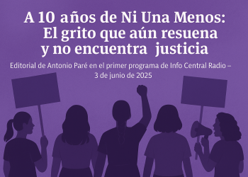 Editorial Info Central Radio “A 10 años de Ni Una Menos: El grito que aún resuena y no encuentra justicia”