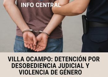 VILLA OCAMPO: Detención por Desobediencia Judicial y Violencia de Género.