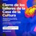 VILLA OCAMPO: CIERRE ANUAL DE LOS TALLERES DE LA CASA DE LA CULTURA.