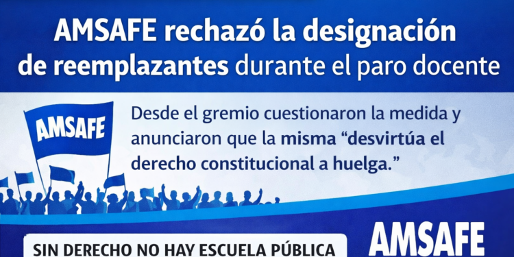 AMSAFE General Obligado rechazó la designación de reemplazantes durante el paro docente.