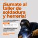 ABREN LAS INSCRIPCIONES PARA EL TALLER DE SOLDADURA Y HERRERÍA EN VILLA OCAMPO.